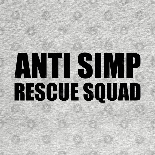 ANTI SIMP RESCUE SQUAD - STOP SIMPING - ANTI SIMP series 7 - BLACK by FOGSJ